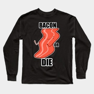 Bacon Or Die Long Sleeve T-Shirt